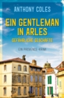 Ein Gentleman in Arles - Gefahrliche Geschafte : Ein Provence-Krimi - eBook