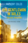 Ein Gentleman in Arles - Todliche Tauschung : Ein Provence-Krimi - eBook