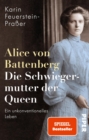 Alice von Battenberg - Die Schwiegermutter der Queen : Ein unkonventionelles Leben - eBook