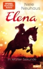 Elena - Ein Leben fur Pferde 7: In letzter Sekunde : Romanserie der Bestsellerautorin - eBook