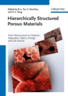 Hierarchically Structured Porous Materials : From Nanoscience to Catalysis, Separation, Optics, Energy, and Life Science - Book