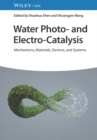 Water Photo- and Electro-Catalysis : Mechanisms, Materials, Devices, and Systems - Book