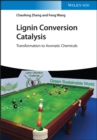 Lignin Conversion Catalysis : Transformation to Aromatic Chemicals - Book
