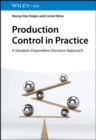 Production Control in Practice : A Situation-Dependent Decisions Approach - Book