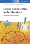 Linear Beam Optics in Accelerators : Classical and Quantum Aspects - Book