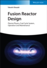 Fusion Reactor Design : Plasma Physics, Fuel Cycle System, Operation and Maintenance - Book