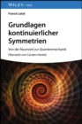Grundlagen kontinuierlicher Symmetrien : Von der Raumzeit zur Quantenmechanik - Book