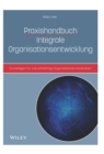 Praxishandbuch Integrale Organisationsentwicklung : Grundlagen fur zukunftsfahige Organisationen entwickeln - Book
