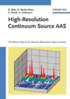 High-Resolution Continuum Source AAS : The Better Way to Do Atomic Absorption Spectrometry - eBook