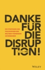 Danke f r die Disruption! : Die Strategien und Philosophien der weltweit f hrenden Unternehmer - eBook