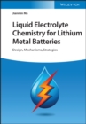 Liquid Electrolyte Chemistry for Lithium Metal Batteries : Design, Mechanisms, Strategies - eBook