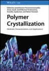 Polymer Crystallization : Methods, Characterization, and Applications - eBook