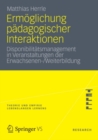 Ermoglichung padagogischer Interaktionen : Disponibilitatsmanagement in Veranstaltungen der Erwachsenen-/Weiterbildung - eBook
