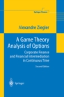 A Game Theory Analysis of Options : Corporate Finance and Financial Intermediation in Continuous Time - eBook