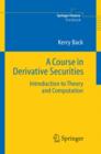 A Course in Derivative Securities : Introduction to Theory and Computation - Book