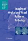Imaging of Orbital and Visual Pathway Pathology - eBook