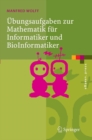Ubungsaufgaben zur Mathematik fur Informatiker und BioInformatiker : Mit durchgerechneten und erklarten Losungen - eBook