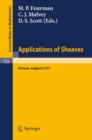 Applications of Sheaves : Proceedings of the Research Symposium on Applications of Sheaf Theory to Logic, Algebra and Analysis, Durham, July 9-21, 1977 - eBook