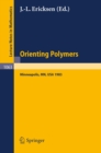Orienting Polymers : Proceedings of a Workshop held at the IMA, University of Minnesota, Minneapolis March 21-26, 1983 - eBook