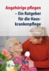 Angehorige pflegen : Ein Ratgeber fur die Hauskrankenpflege - eBook