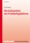 Die Kalkulation der Friedhofsgebuhren : Handbuch fur die Praxis - eBook