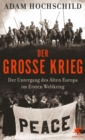 Der Groe Krieg : Der Untergang des Alten Europa im Ersten Weltkrieg - eBook
