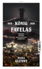 Der Konig der Favelas : Brasilien zwischen Koks, Killern und Korruption - eBook