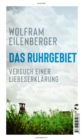 Das Ruhrgebiet : Versuch einer Liebeserklarung - eBook