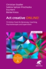 Act creative ONLINE! (Leben Lernen, Bd. 344) : 75 Online-Tools fur Beratung, Coaching, Psychotherapie und Supervision - eBook