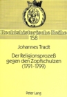 Der Religionsproze gegen den Zopfschulzen (1791-1799) : Ein Beitrag zur protestantischen Lehrpflicht und Lehrzucht in Brandenburg-Preuen gegen Ende des 18. Jahrhunderts - Book
