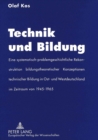 Technik und Bildung : Eine systematisch-problemgeschichtliche Rekonstruktion bildungstheoretischer Konzeptionen technischer Bildung in Ost- und Westdeutschland im Zeitraum von 1945-1965 - Book