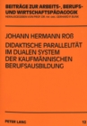 Didaktische Parallelitaet im dualen System der kaufmaennischen Berufsausbildung : Curriculumentwicklung und -revision in Berufschule und Betrieb - Book