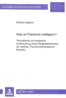 Was ist Praktische Intelligenz? : Theoretische und empirische Untersuchung eines Faehigkeitsbereiches als impliziter Theorie psychologischer Experten - Book