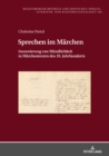 Sprechen im Maerchen : Inszenierung von Muendlichkeit in Maerchentexten des 19. Jahrhunderts - eBook