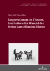 Kooperationen im Theater. Institutioneller Wandel der freien darstellenden Kuenste - eBook