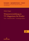 Wissensvermittlung in TV-Magazinen fuer Kinder : Genre - Moderationsrollen - Vermittlungsverfahren - eBook