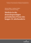 Medizin in Der Deutschsprachigen Periodischen Presse Des Langen 19. Jahrhunderts : Akteure, Praktiken Und Formate - Book