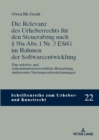 Die Relevanz des Urheberrechts fuer den Steuerabzug nach  50a Abs. 1 Nr. 3 EStG im Rahmen der Softwareentwicklung : Eine urheber- und einkommenssteuerrechtliche Betrachtung umfassender Nutzungsrechtee - eBook