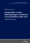 Hungerleider werden Bildungsbuerger: Preuische Gymnasiallehrer 1820-1914 : Profile einer Profession - eBook