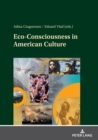 Eco-Consciousness in American Culture : Imperatives in the Age of the Anthropocene - eBook