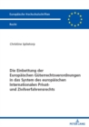 Die Einbettung der Europaeischen Gueterrechtsverordnungen in das System des europaeischen Internationalen Privat- und Zivilverfahrensrechts - eBook