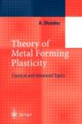Theory of Metal Forming Plasticity : Classical and Advanced Topics - Book