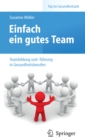 Einfach ein gutes Team - Teambildung und -fuhrung in Gesundheitsberufen - eBook