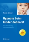 Hypnose beim Kinder-Zahnarzt : Verhaltensfuhrung und Kommunikation. Mit Online-Video - eBook