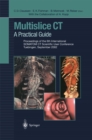 Multislice CT : A Practical Guide Proceedings of the 6th International SOMATOM CT Scientific User Conference Tuebingen, September 2002 - eBook