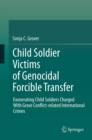 Child Soldier Victims of Genocidal Forcible Transfer : Exonerating Child Soldiers Charged With Grave Conflict-related International Crimes - eBook