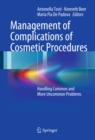 Management of Complications of Cosmetic Procedures : Handling Common and More Uncommon Problems - eBook