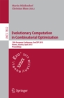 Evolutionary Computation in Combinatorial Optimization : 13th European Conference, EvoCOP 2013, Vienna, Austria, April 3-5, 2013, Proceedings - eBook
