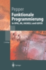 Funktionale Programmierung : in OPAL, ML, HASKELL und GOFER - eBook