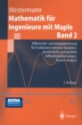 Mathematik fur Ingenieure mit Maple : Band 2: Differential- und Integralrechnung fur Funktionen mehrerer Variablen, gewohnliche und partielle Differentialgleichungen, Fourier-Analysis - eBook
